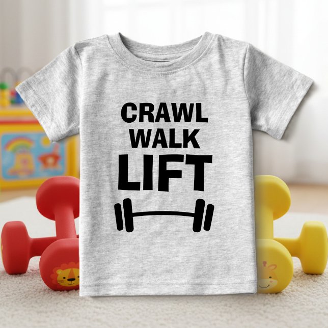 CRAWL WALK LIFT funny fitness quote baby shirts (baby shirt crawl walk lift)