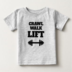 CRAWL WALK LIFT funny fitness t shirt for baby