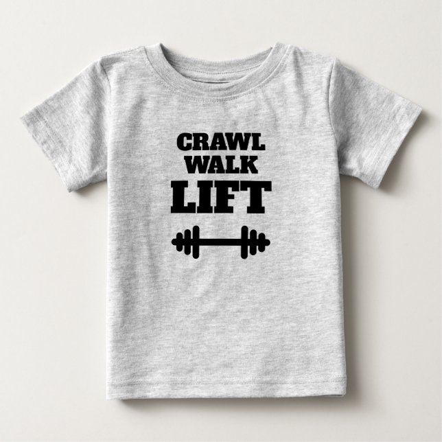 CRAWL WALK LIFT funny fitness t shirt for baby (Front)