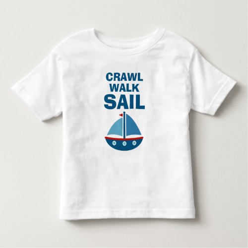 Crawl Walk Sail funny toddler t shirt