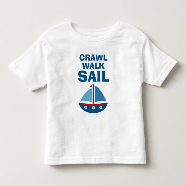 Crawl Walk Sail funny toddler t shirt (Front)