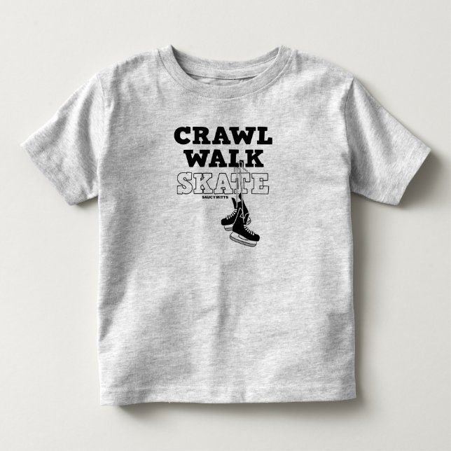 Crawl Walk Skate Hockey Skates Toddler T-shirt (Front)