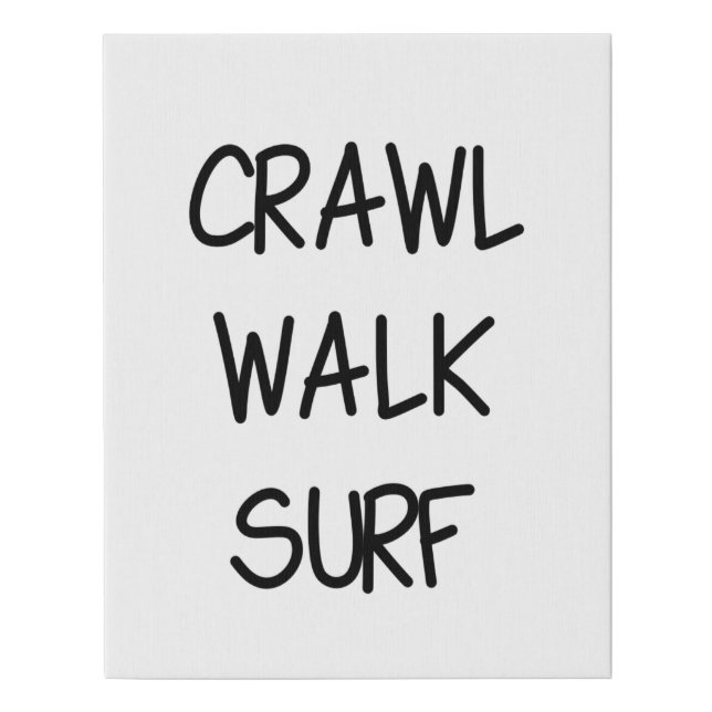 Crawl Walk Surf with Black Font Faux Canvas Print (Front)