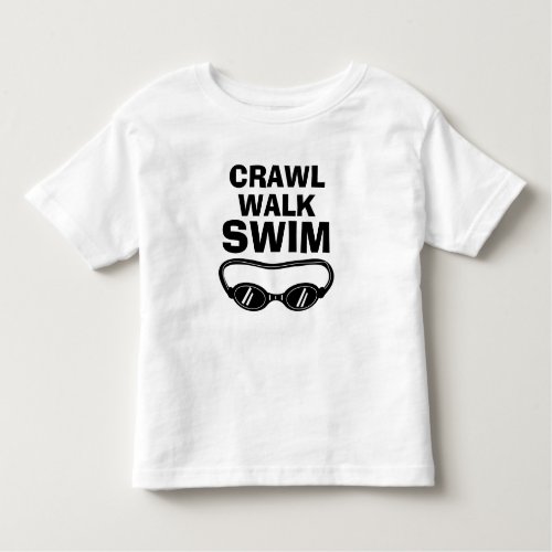 CRAWL WALK SWIM funny swimming Toddler T_shirt