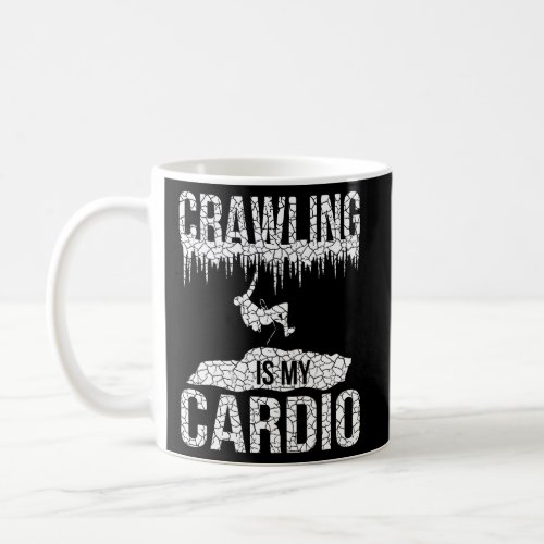 Crawling Is My Cardio For A Spelunker Coffee Mug