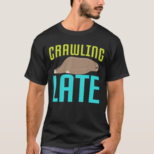 Crawling Late Sloth  Sayings T_Shirt