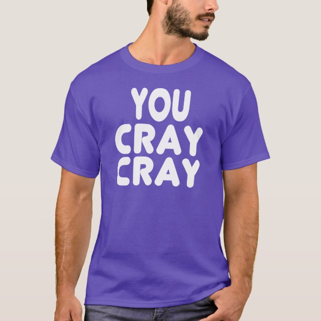 Cray Cray White Internet Memes T-Shirt (Front)