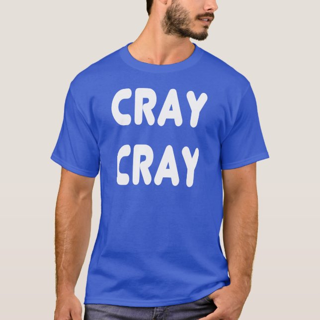 Cray Cray White Internet Memes T-Shirt (Front)