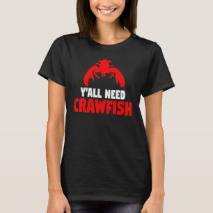 Crayfish   Crawdad Y'all Need Crawfish Boil T-Shirt