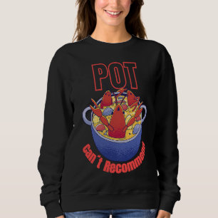 Crayfish Pun Pot Can't Recommend Boil Crawfish Fes Sweatshirt
