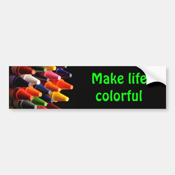 Crayons, Make life colorful Bumper Sticker