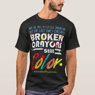 Crayons Still Color Mental Health Awareness Suppor T-Shirt