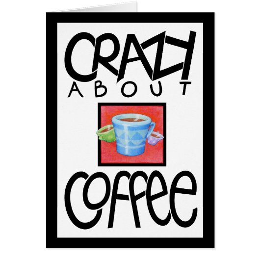 Crazy about Coffee black border Card (Front)
