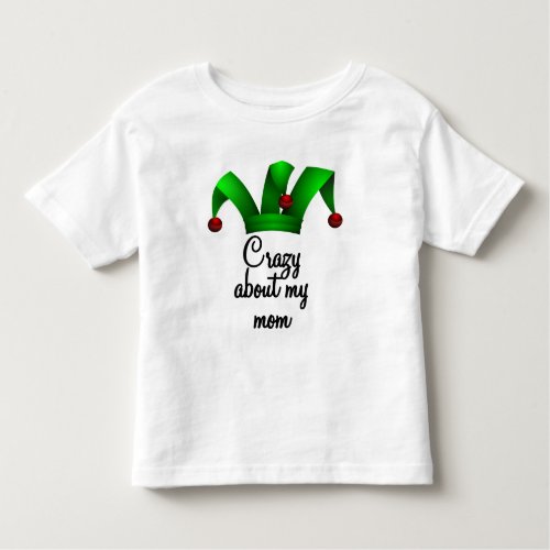 Crazy about my mom toddler t_shirt