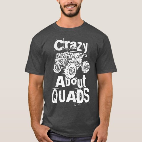 Crazy About Quads ATV Quad Riding  Funny OffRoad B T_Shirt