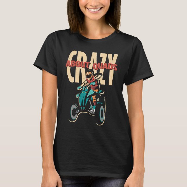 Crazy About Quads Offroad Motocross Racing ATV Rid T-Shirt (Front)