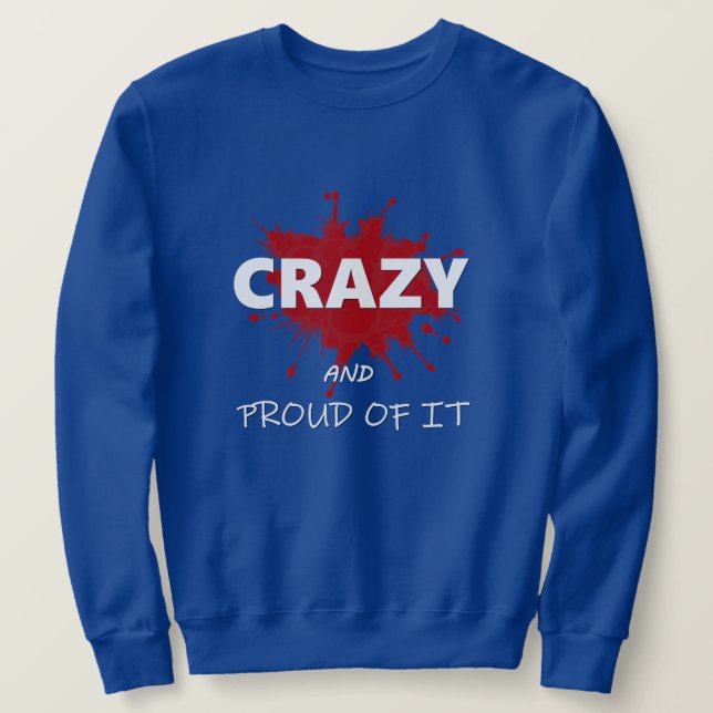 Crazy and proud of it sweatshirt (Design Front)
