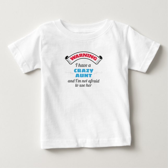 Crazy Auntie Warning I Have A Crazy Aunt Baby T-Shirt (Front)