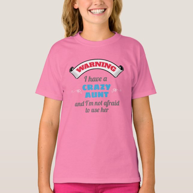 Crazy Auntie Warning I Have A Crazy Aunt T-Shirt (Front)