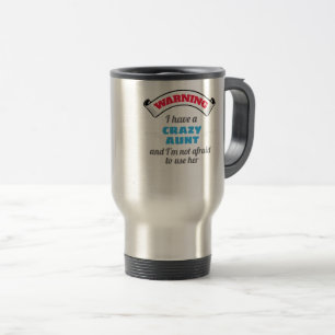 Crazy Auntie Warning I Have A Crazy Aunt Travel Mug