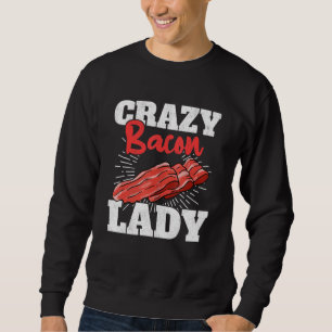 Crazy Bacon Lady Pork Grilling Women Bacon Sweatshirt