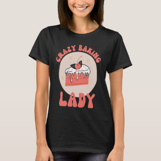 Crazy Baking Lady Mom Cake Bake  Mama Mother Day T-Shirt