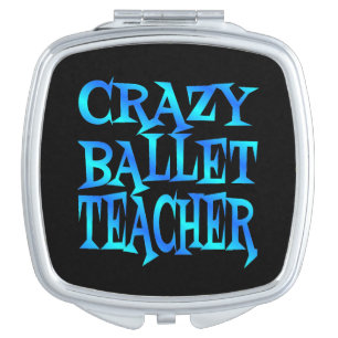 Crazy Ballet Teacher Compact Mirror