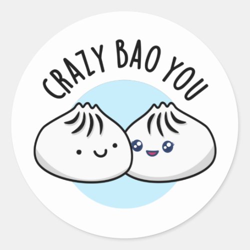 Crazy Bao You Funny Dimsum Pun Classic Round Sticker