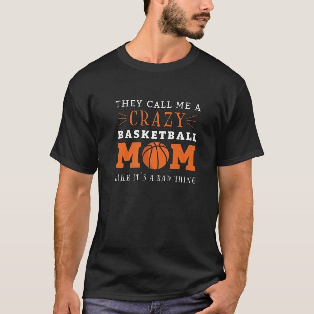 Crazy Basketball Mom Meme Gift For Basketball Love T-Shirt (Front)