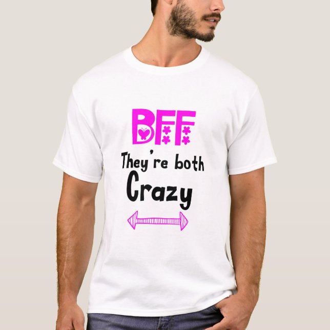 Crazy BFF for 3 - They are Both Crazy T-Shirt (Front)