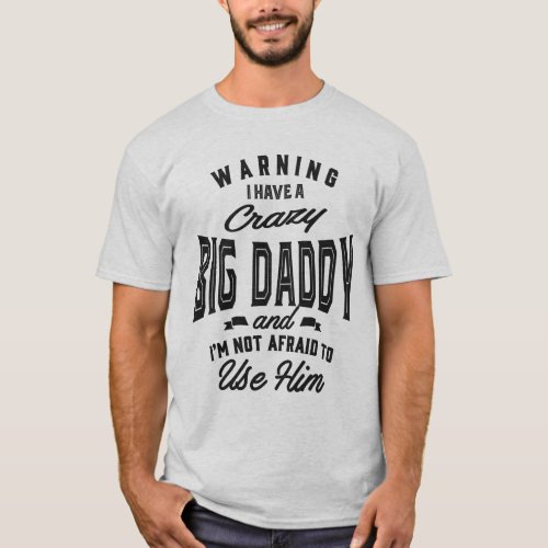 Crazy Big Daddy Gifts T_Shirt