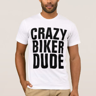 CRAZY BIKER DUDE, Motorcycle T-shirts