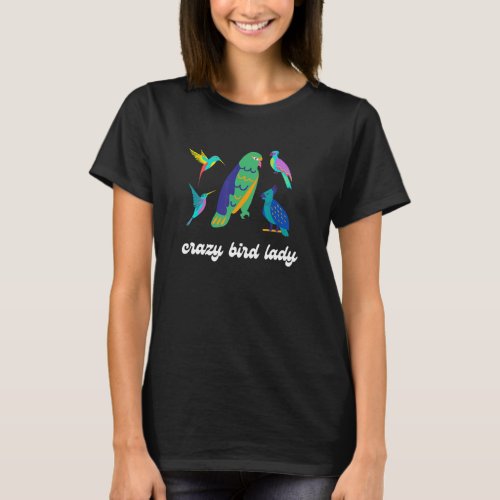 Crazy Bird Lady Cute Bird Mom Women With Pet Birds T_Shirt