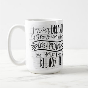 Crazy Bird Lady, Killing It Coffee Mug