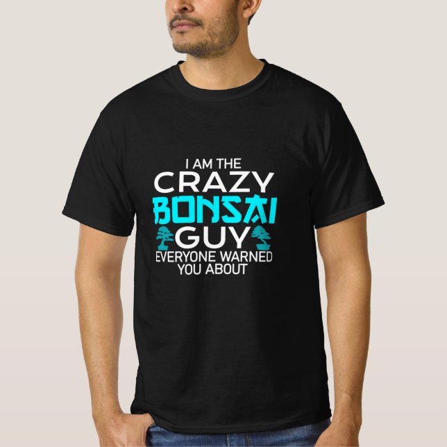 crazy Bonsai guy T-Shirt (Front)