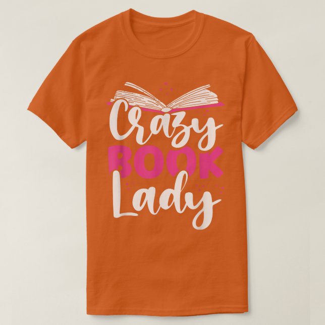 Crazy Book Lady Bookworm Book Lovers  T-Shirt (Design Front)