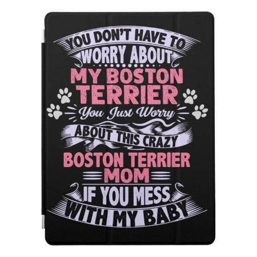 Crazy Boston Terrier Mom    iPad Pro Cover