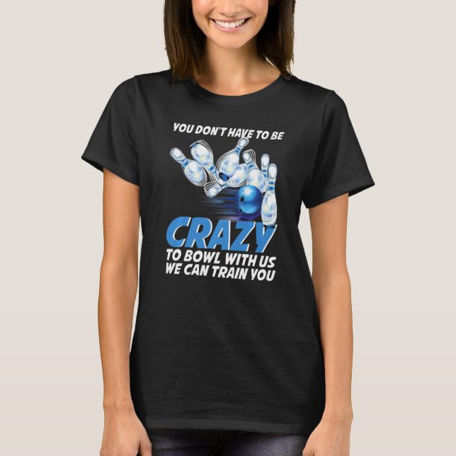 Crazy Bowling  Bowlers Players T-Shirt (Front)
