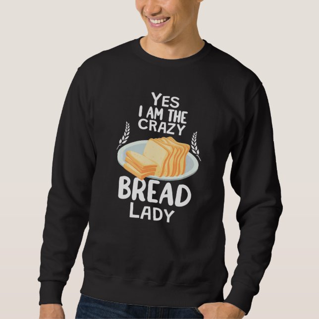 Crazy Bread Lady baking funny for women baker brea Sweatshirt (Front)