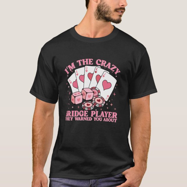 Crazy Bridge Card Game Lover Bridge Player Quote T-Shirt (Front)