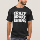 crazy broke asian shirt