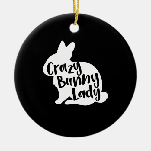 Crazy Bunny Lady _ Funny Rabbit Lover Ceramic Ornament