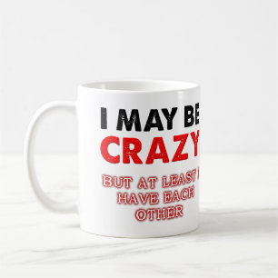 Crazy But I Have Each Other Funny Mug