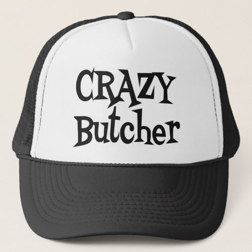 Crazy Butcher Trucker Hat