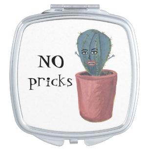 Crazy cactus lady sez "NO PRICKS!" Compact Mirror