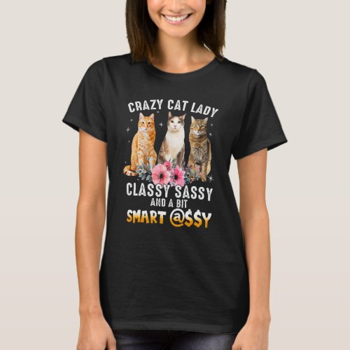 Crazy Cat Lady Classy Sassy And A Bit Smart Assy S T_Shirt