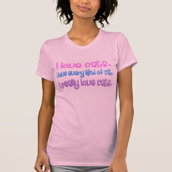 Crazy Cat Lady - I Love Cats. T-shirt by NetSpeak at Zazzle