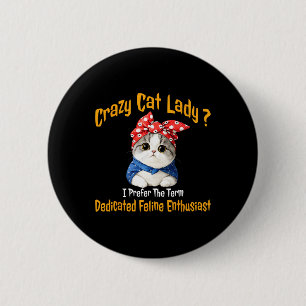 Crazy Cat Lady I Prefer The Term Dedicated Feline Button