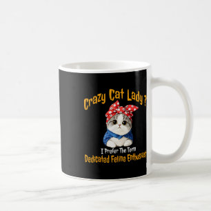 Crazy Cat Lady I Prefer The Term Dedicated Feline Coffee Mug