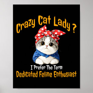 Crazy Cat Lady I Prefer The Term Dedicated Feline  Poster